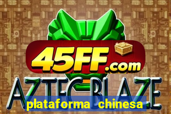 plataforma chinesa do tigrinho